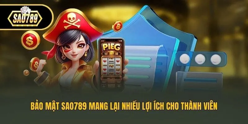 Bảo mật Sao789 mang lại nhiều lợi ích cho thành viên