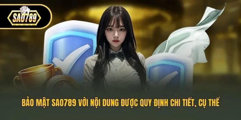 Bảo mật Sao789 với nội dung được quy định chi tiết, cụ thể
