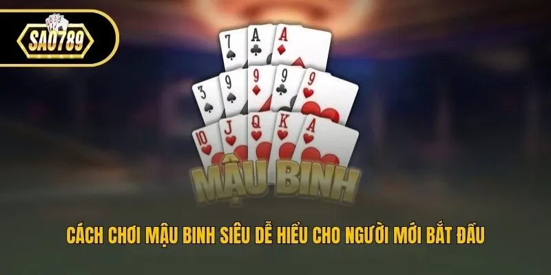 Cách Chơi Mậu Binh Siêu Dễ Hiểu Cho Người Mới Bắt Đầu