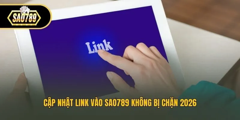 Cập nhật link vào Sao789 không bị chặn 2026