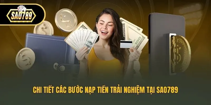 Chi tiết các bước nạp tiền trải nghiệm tại Sao789