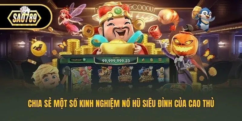 Chia sẻ một số kinh nghiệm nổ hũ siêu đỉnh của cao thủ