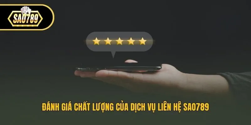 Đánh giá chất lượng của dịch vụ liên hệ Sao789