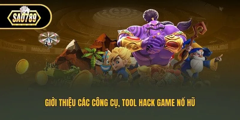 Giới thiệu các công cụ, tool hack game nổ hũ