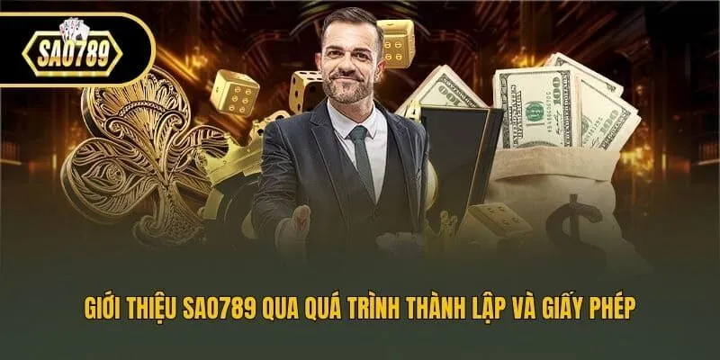 Giới thiệu Sao789 qua quá trình thành lập và giấy phép