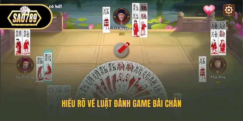 Hiểu rõ về luật đánh game bài chắn