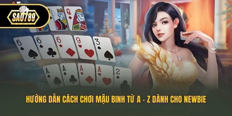 Hướng dẫn cách chơi mậu binh từ A - Z dành cho newbie