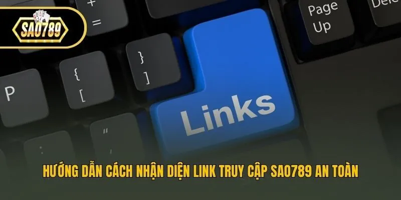 Hướng dẫn cách nhận diện link truy cập Sao789 an toàn
