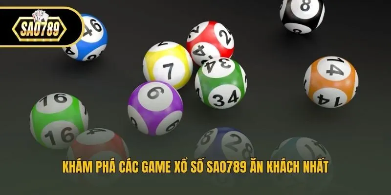 Khám phá các game xổ số Sao789 ăn khách nhất