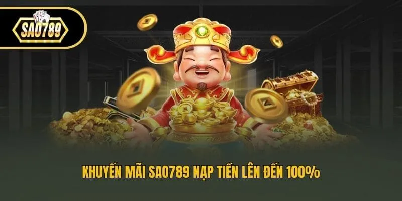 Khuyến mãi Sao789 nạp tiền lên đến 100%