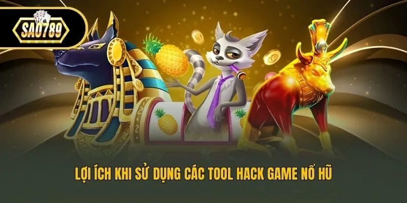 Lợi ích khi sử dụng các tool hack game nổ hũ