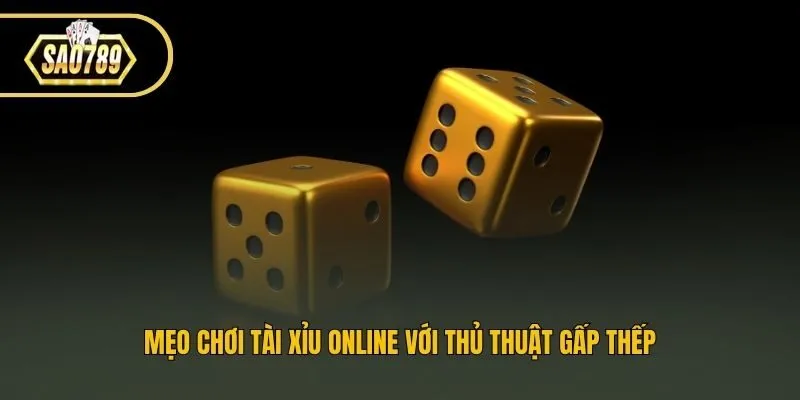 Mẹo chơi tài xỉu online với thủ thuật gấp thếp