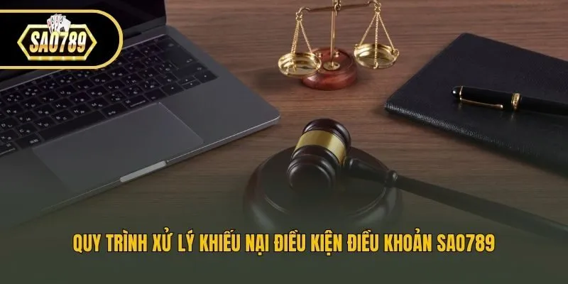 Quy trình xử lý khiếu nại điều kiện điều khoản Sao789