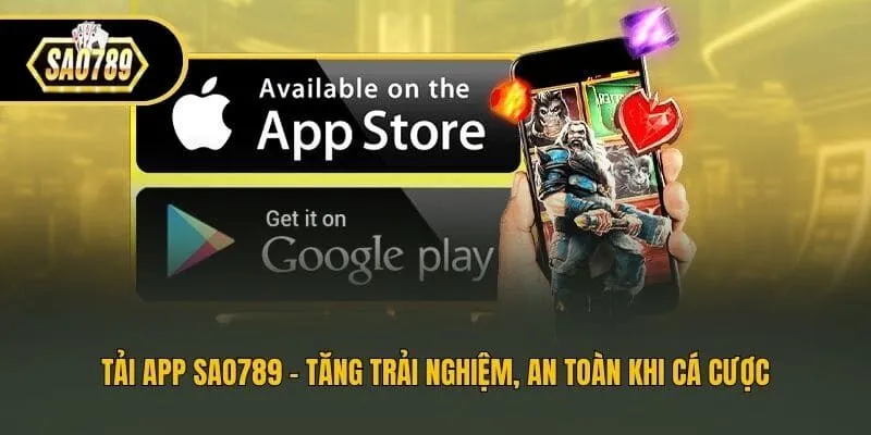 Tải App Sao789 - Tăng Trải Nghiệm, An Toàn Khi Cá Cược