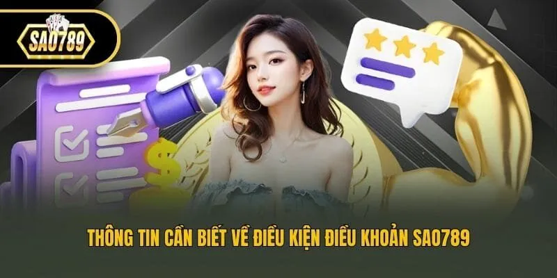 Thông tin cần biết về điều kiện điều khoản Sao789