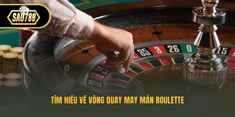 Tìm hiểu về vòng quay may mắn Roulette