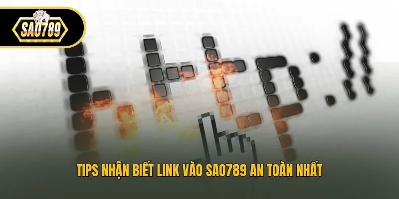 Tips nhận biết link vào Sao789 an toàn nhất