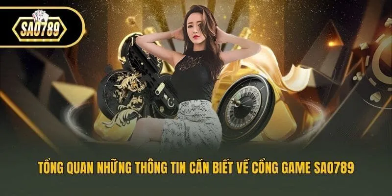 Tổng quan những thông tin cần biết về cổng game Sao789