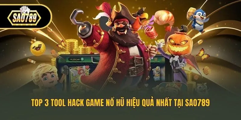 Top 3 Tool Hack Game Nổ Hũ Hiệu Quả Nhất Tại Sao789