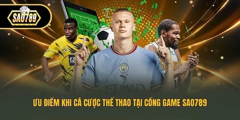 Ưu điểm khi cá cược thể thao tại cổng game Sao789
