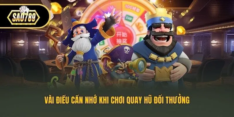 Vài điều cần nhớ khi chơi quay hũ đổi thưởng