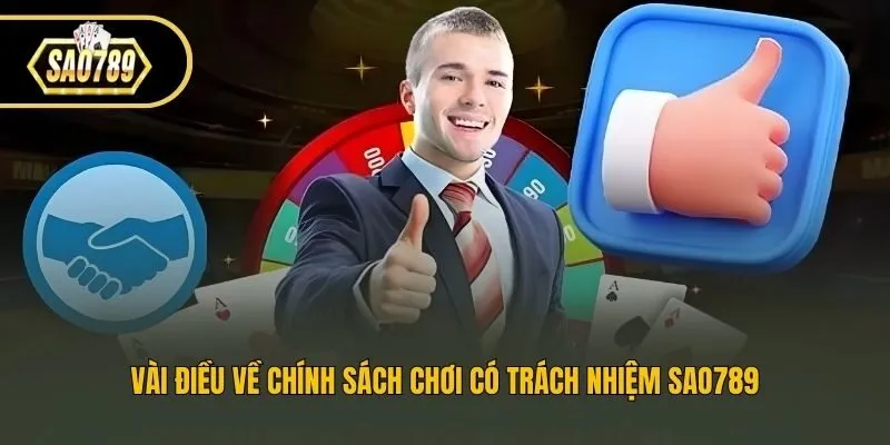 Vài điều về chính sách chơi có trách nhiệm Sao789